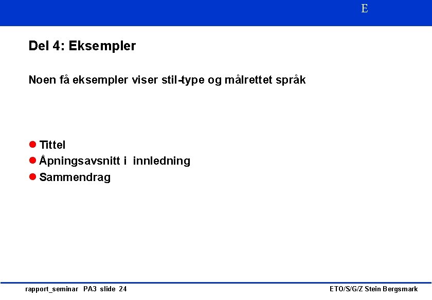 E Del 4: Eksempler Noen få eksempler viser stil-type og målrettet språk l Tittel