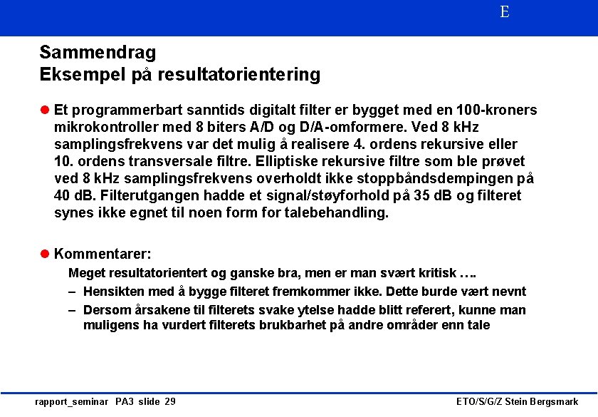 E Sammendrag Eksempel på resultatorientering l Et programmerbart sanntids digitalt filter er bygget med