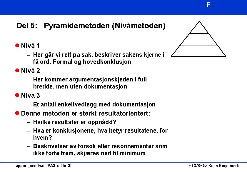 E Del 5: Pyramidemetoden (Nivåmetoden) l Nivå 1 – Her går vi rett på