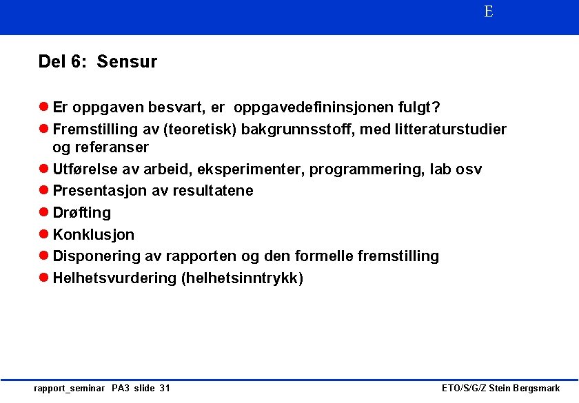 E Del 6: Sensur l Er oppgaven besvart, er oppgavedefininsjonen fulgt? l Fremstilling av