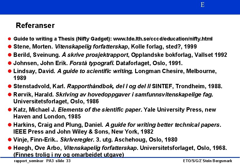 E Referanser l Guide to writing a Thesis (Nifty Gadget): www. tde. lth. se/cccd/education/nifty.