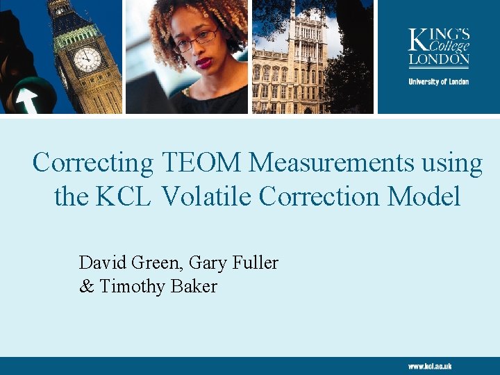 Correcting TEOM Measurements using the KCL Volatile Correction Model David Green, Gary Fuller & Correcting TEOM Measurements using the KCL Volatile Correction Model David Green, Gary Fuller &