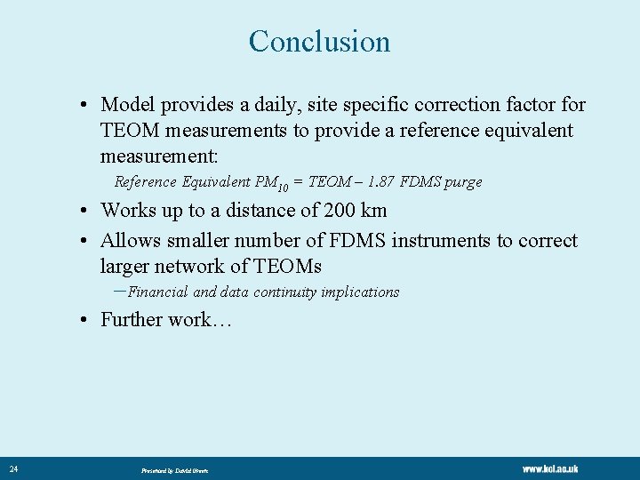 Conclusion • Model provides a daily, site specific correction factor for TEOM measurements to Conclusion • Model provides a daily, site specific correction factor for TEOM measurements to
