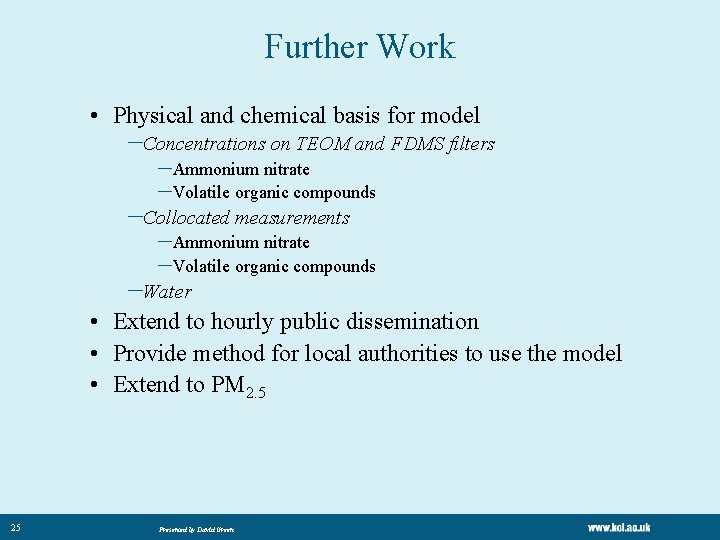 Further Work • Physical and chemical basis for model –Concentrations on TEOM and FDMS Further Work • Physical and chemical basis for model –Concentrations on TEOM and FDMS