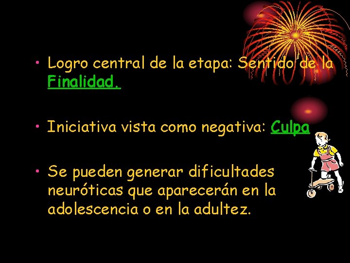  • Logro central de la etapa: Sentido de la Finalidad. • Iniciativa vista