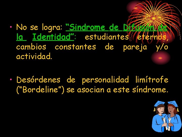  • No se logra: “Sindrome de Difusión de la Identidad”: estudiantes eternos, cambios