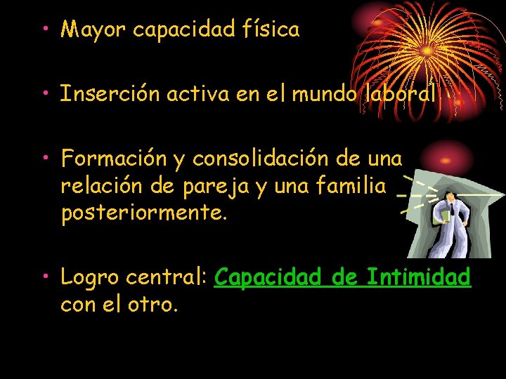  • Mayor capacidad física • Inserción activa en el mundo laboral • Formación