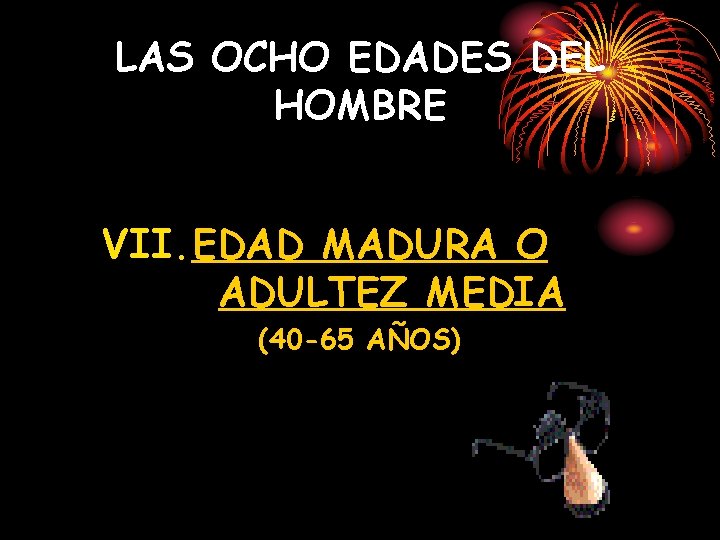 LAS OCHO EDADES DEL HOMBRE VII. EDAD MADURA O ADULTEZ MEDIA (40 -65 AÑOS)