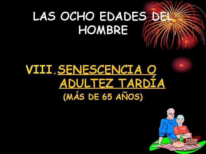 LAS OCHO EDADES DEL HOMBRE VIII. SENESCENCIA O ADULTEZ TARDÍA (MÁS DE 65 AÑOS)