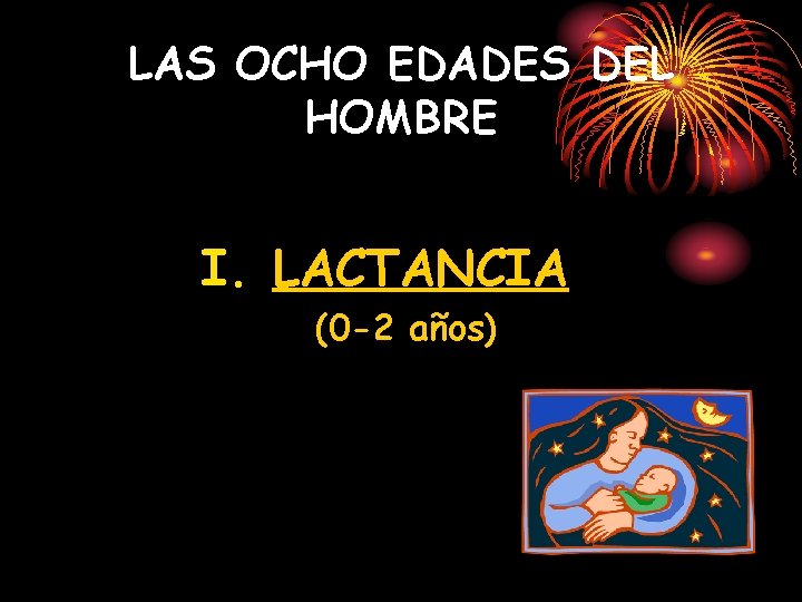 LAS OCHO EDADES DEL HOMBRE I. LACTANCIA (0 -2 años) 