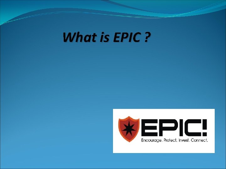 What is EPIC ? EPIC 