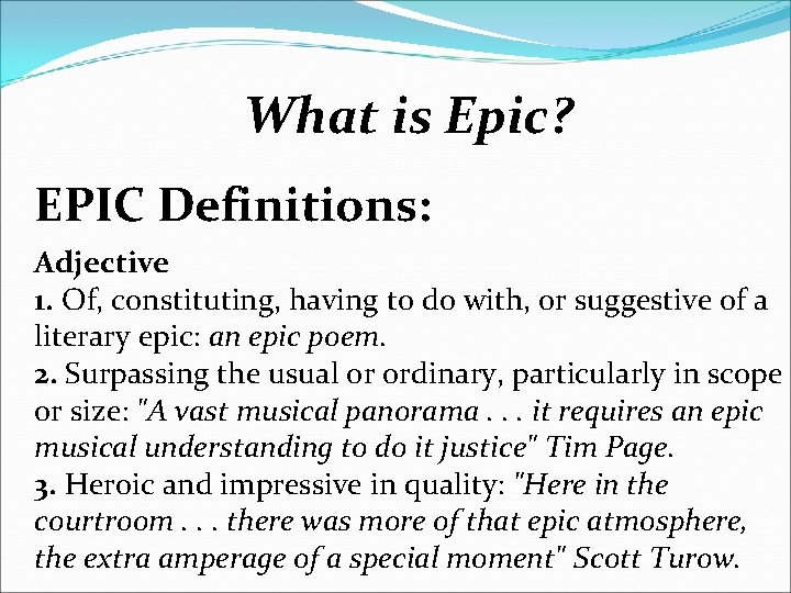 What is Epic? EPIC Definitions: Adjective 1. Of, constituting, having to do with, or