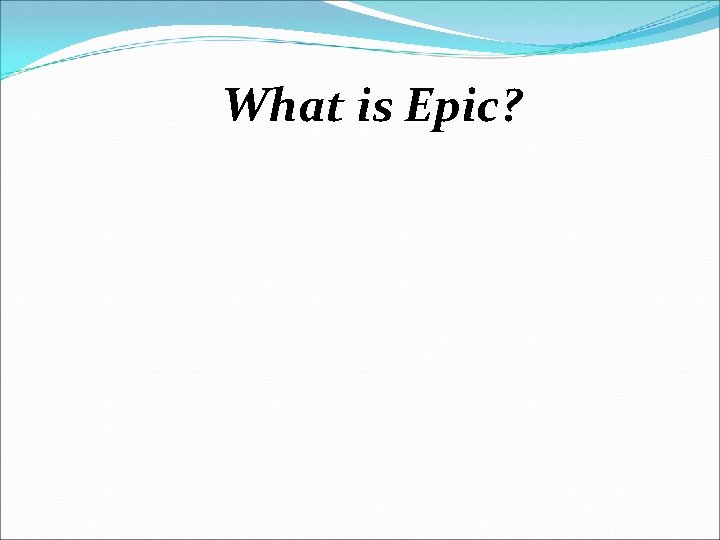 What is Epic? 