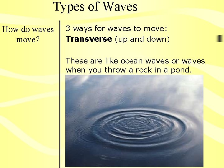 Types of Waves How do waves move? 3 ways for waves to move: Transverse