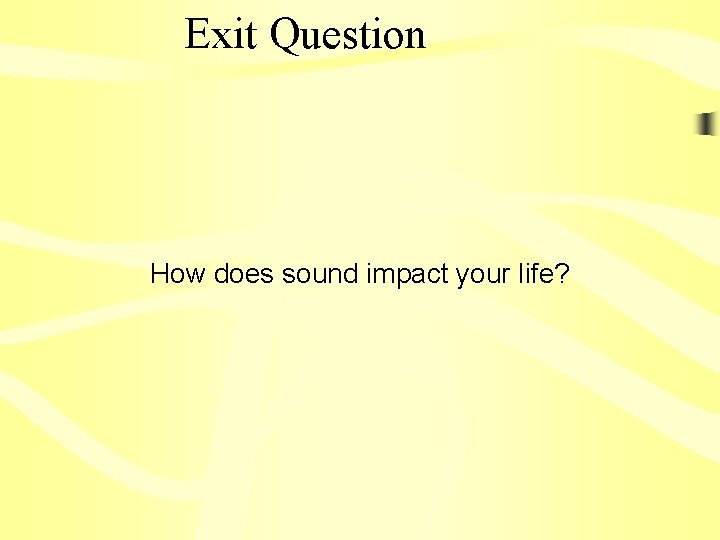 Exit Question How does sound impact your life? 