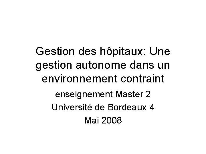 Gestion des hôpitaux: Une gestion autonome dans un environnement contraint enseignement Master 2 Université