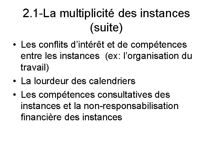 2. 1 -La multiplicité des instances (suite) • Les conflits d’intérêt et de compétences