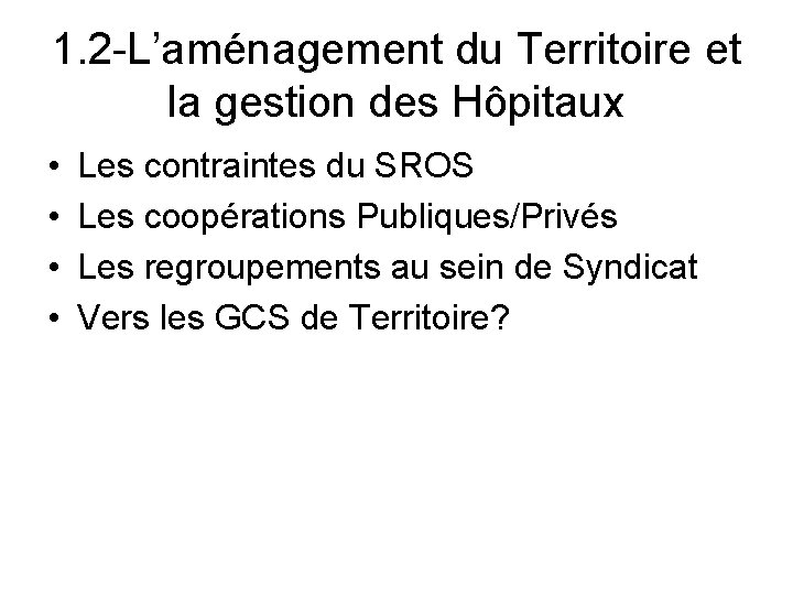 1. 2 -L’aménagement du Territoire et la gestion des Hôpitaux • • Les contraintes