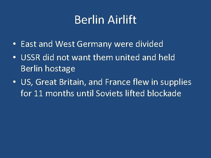 Berlin Airlift • East and West Germany were divided • USSR did not want Berlin Airlift • East and West Germany were divided • USSR did not want