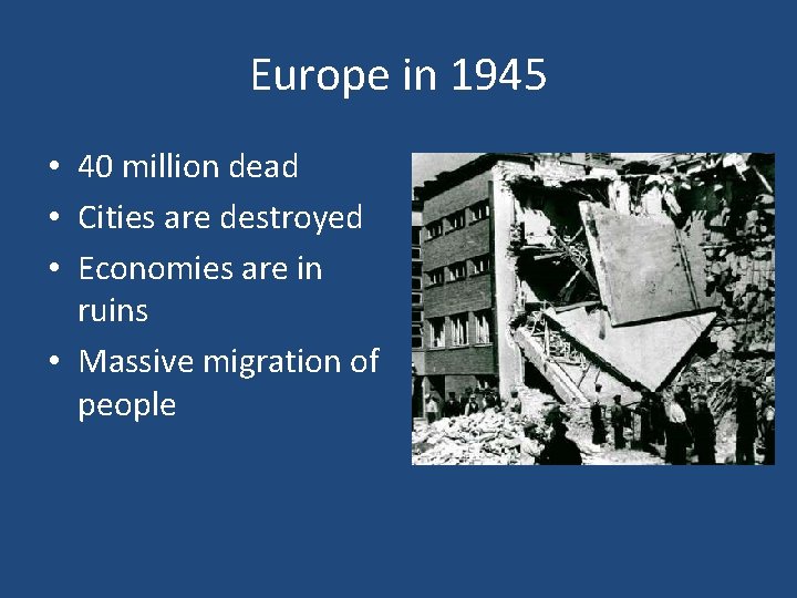 Europe in 1945 • 40 million dead • Cities are destroyed • Economies are Europe in 1945 • 40 million dead • Cities are destroyed • Economies are
