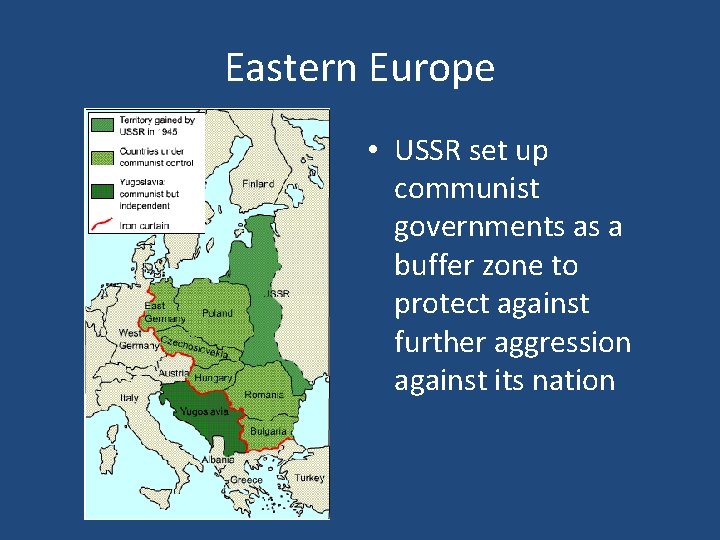 Eastern Europe • USSR set up communist governments as a buffer zone to protect Eastern Europe • USSR set up communist governments as a buffer zone to protect