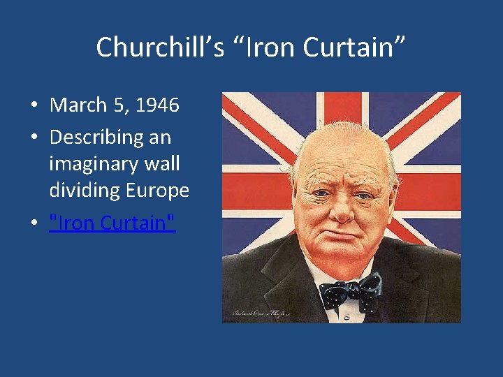 Churchill’s “Iron Curtain” • March 5, 1946 • Describing an imaginary wall dividing Europe Churchill’s “Iron Curtain” • March 5, 1946 • Describing an imaginary wall dividing Europe