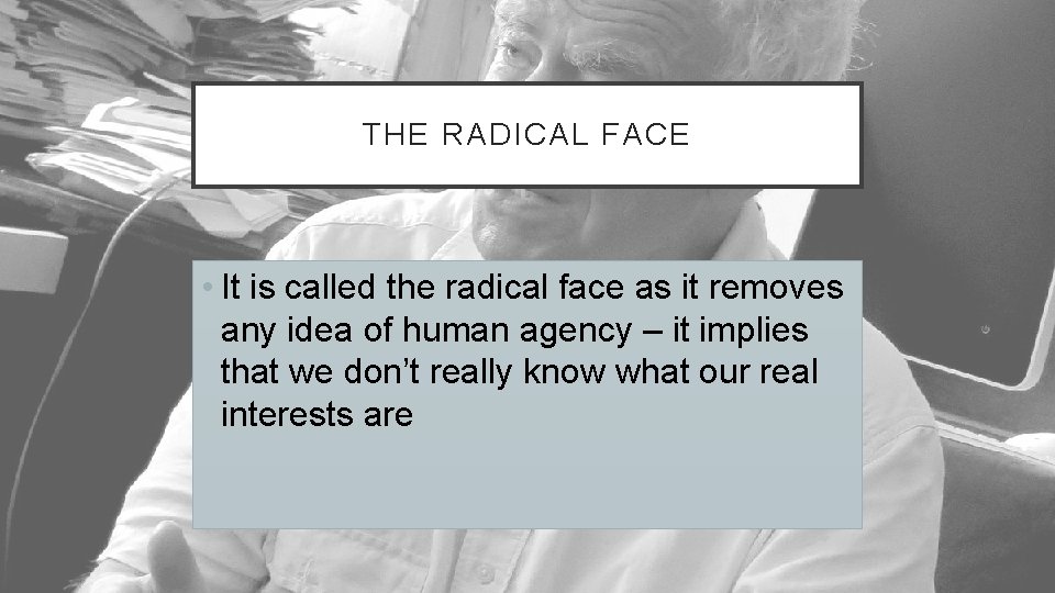 THE RADICAL FACE • It is called the radical face as it removes any