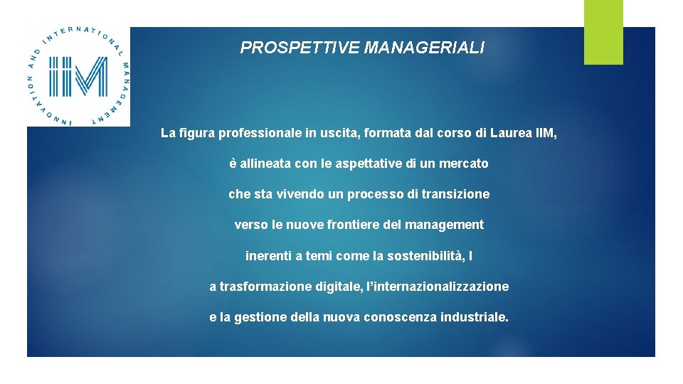 PROSPETTIVE MANAGERIALI La figura professionale in uscita, formata dal corso di Laurea IIM, è