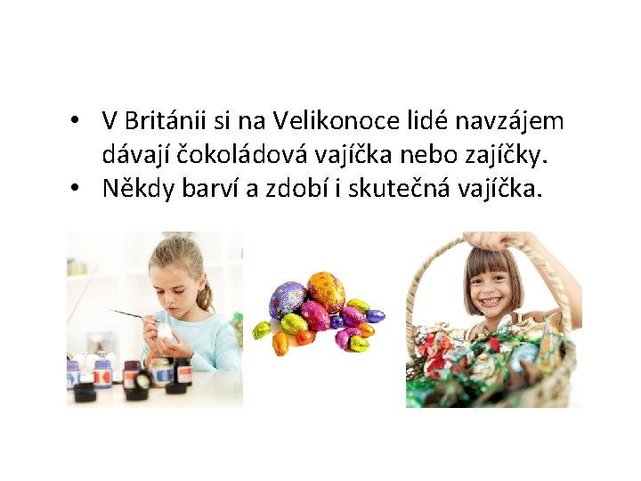  • V Británii si na Velikonoce lidé navzájem dávají čokoládová vajíčka nebo zajíčky.