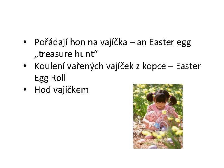  • Pořádají hon na vajíčka – an Easter egg „treasure hunt“ • Koulení