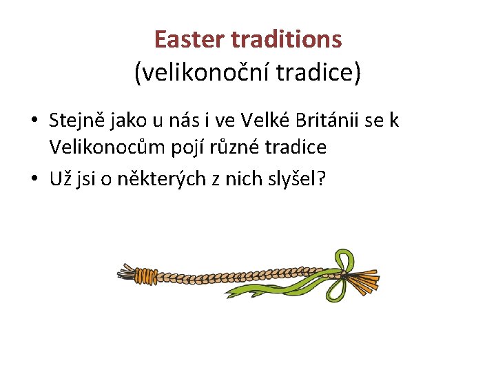 Easter traditions (velikonoční tradice) • Stejně jako u nás i ve Velké Británii se