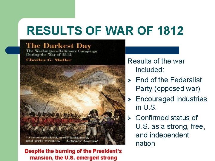 RESULTS OF WAR OF 1812 Results of the war included: Ø End of the