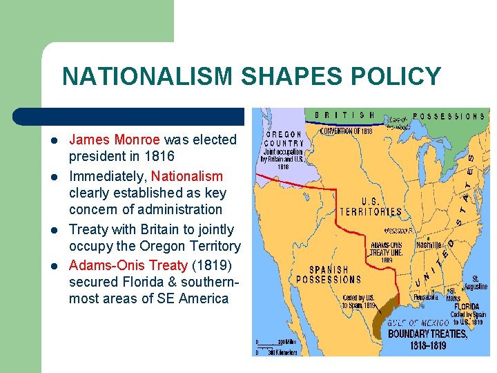 NATIONALISM SHAPES POLICY l l James Monroe was elected president in 1816 Immediately, Nationalism