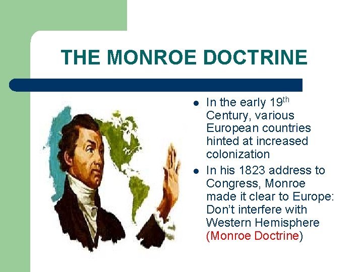 THE MONROE DOCTRINE l l In the early 19 th Century, various European countries