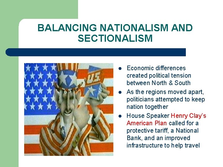 BALANCING NATIONALISM AND SECTIONALISM l l l Economic differences created political tension between North