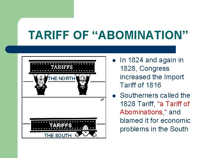 TARIFF OF “ABOMINATION” l THE NORTH l TARIFFS THE SOUTH In 1824 and again