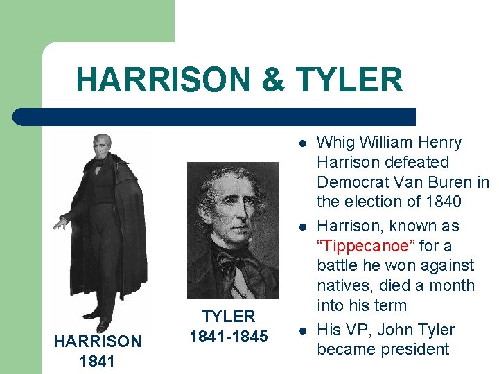 HARRISON & TYLER l l HARRISON 1841 TYLER 1841 -1845 l Whig William Henry