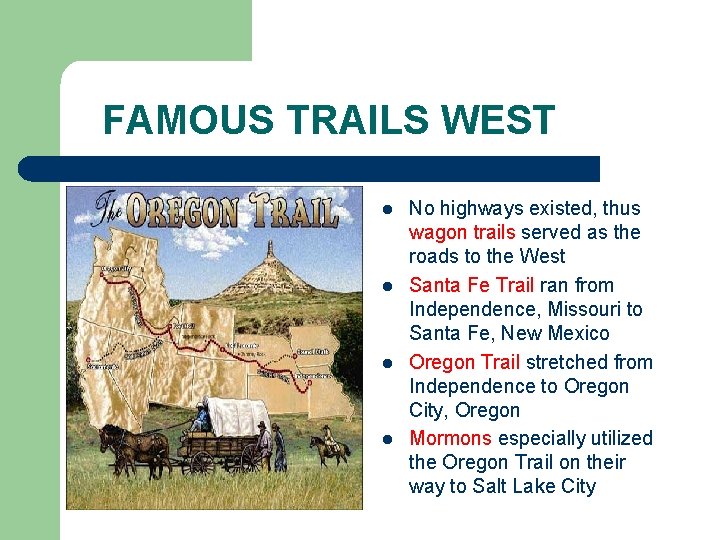 FAMOUS TRAILS WEST l l No highways existed, thus wagon trails served as the