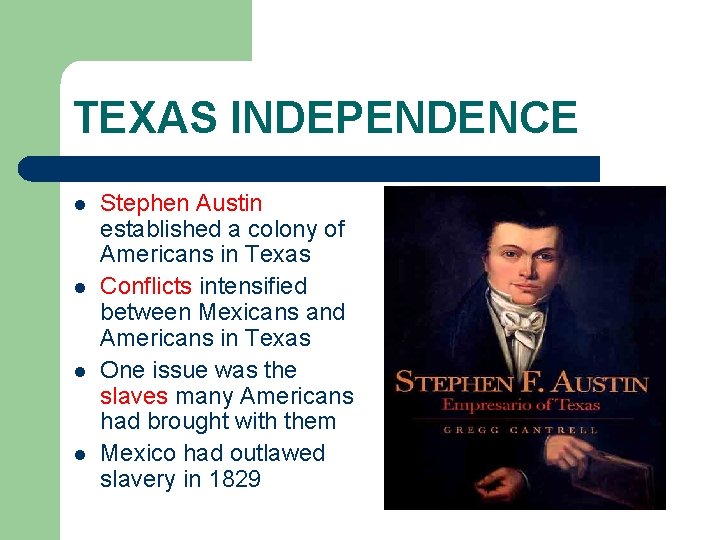 TEXAS INDEPENDENCE l l Stephen Austin established a colony of Americans in Texas Conflicts