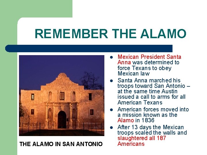 REMEMBER THE ALAMO l l THE ALAMO IN SAN ANTONIO Mexican President Santa Anna