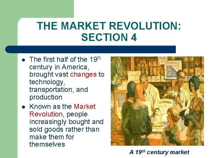 THE MARKET REVOLUTION: SECTION 4 l l The first half of the 19 th
