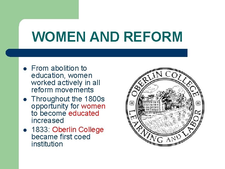 WOMEN AND REFORM l l l From abolition to education, women worked actively in