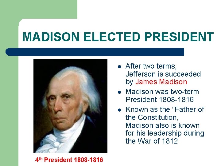 MADISON ELECTED PRESIDENT l l l 4 th President 1808 -1816 After two terms,