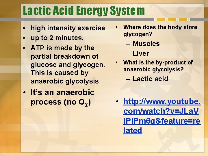 Lactic Acid Energy System • high intensity exercise • up to 2 minutes. •