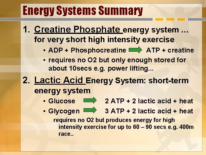 Energy Systems Summary 1. Creatine Phosphate energy system. . . for very short high