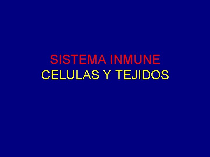 SISTEMA INMUNE CELULAS Y TEJIDOS SISTEMA INMUNE CELULAS Y TEJIDOS