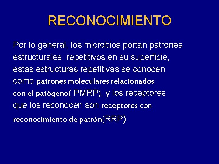 RECONOCIMIENTO Por lo general, los microbios portan patrones estructurales repetitivos en su superficie, estas RECONOCIMIENTO Por lo general, los microbios portan patrones estructurales repetitivos en su superficie, estas