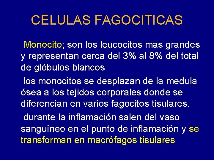 CELULAS FAGOCITICAS Monocito; son los leucocitos mas grandes y representan cerca del 3% al CELULAS FAGOCITICAS Monocito; son los leucocitos mas grandes y representan cerca del 3% al