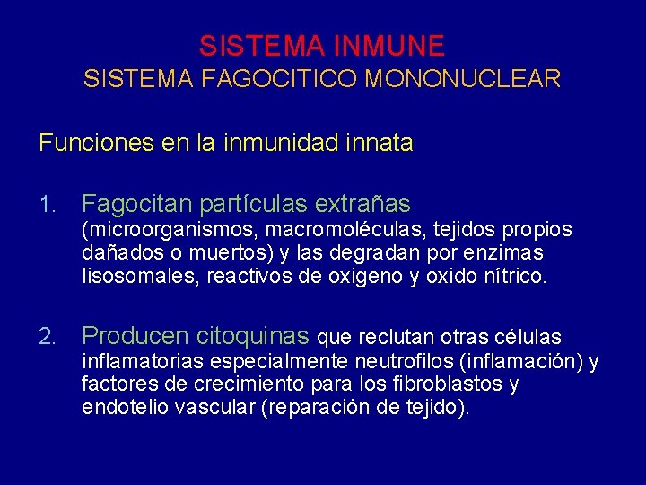 SISTEMA INMUNE SISTEMA FAGOCITICO MONONUCLEAR Funciones en la inmunidad innata 1. Fagocitan partículas extrañas SISTEMA INMUNE SISTEMA FAGOCITICO MONONUCLEAR Funciones en la inmunidad innata 1. Fagocitan partículas extrañas