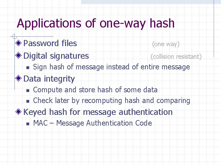 Applications of one-way hash Password files Digital signatures n (one way) (collision resistant) Sign
